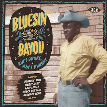 V.A. - Bluesin' By The Bayou : Ain't Broke ,Ain't Hungry